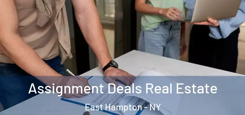  Assignment Deals Real Estate East Hampton - NY