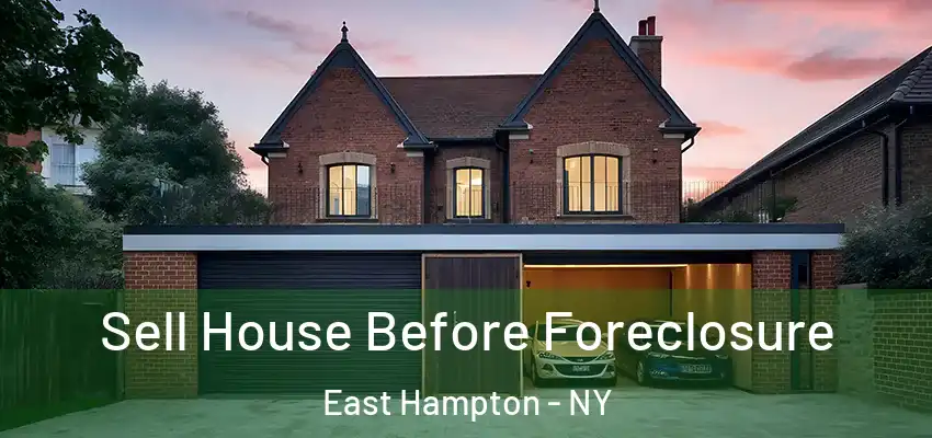  Sell House Before Foreclosure East Hampton - NY