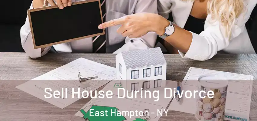  Sell House During Divorce East Hampton - NY