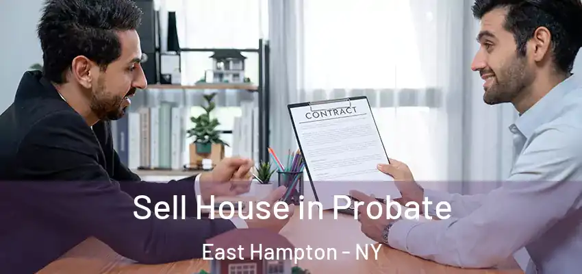 Sell House in Probate East Hampton - NY