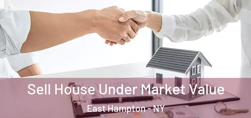  Sell House Under Market Value East Hampton - NY