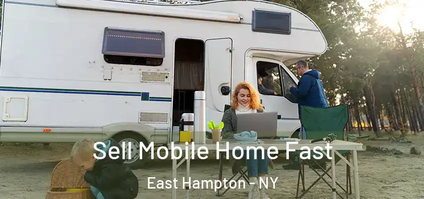  Sell Mobile Home Fast East Hampton - NY