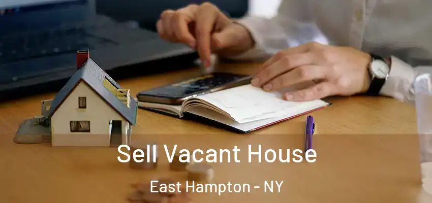  Sell Vacant House East Hampton - NY